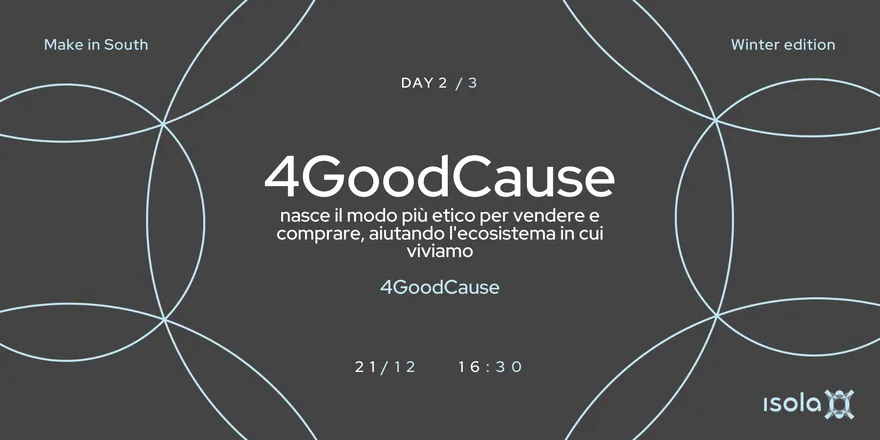 Locandina dell’evento 4GoodCause: nasce il nuovo modo più etico per vendere e comprare, aiutando l'ecosistema in cui viviamo